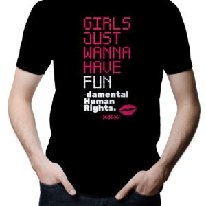 Camiseta Girls Just Want To Have Fun... damental Rights